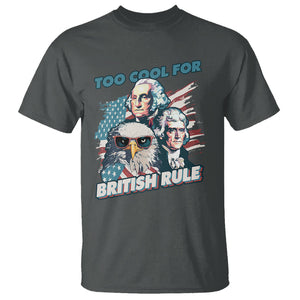 Funny 4th of July T Shirt Too Cool For British Rule American Founding Fathers Eagle TS02 Dark Heather Print Your Wear