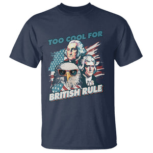 Funny 4th of July T Shirt Too Cool For British Rule American Founding Fathers Eagle TS02 Navy Print Your Wear