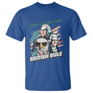 Funny 4th of July T Shirt Too Cool For British Rule American Founding Fathers Eagle TS02 Royal Blue Print Your Wear