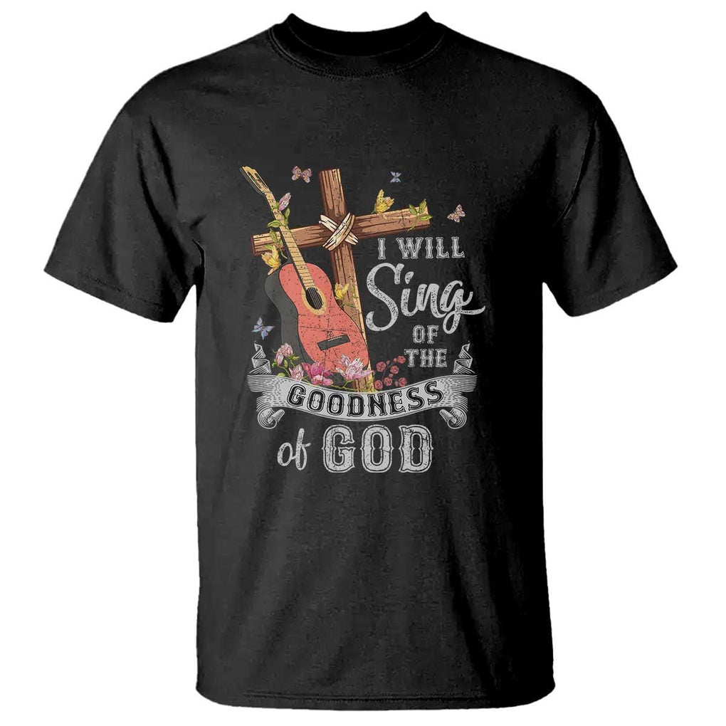 I Will Sing Of The Goodness Of God T Shirt Christian Faith Retro Vintage TS02 Black Print Your Wear