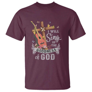 I Will Sing Of The Goodness Of God T Shirt Christian Faith Retro Vintage TS02 Maroon Print Your Wear