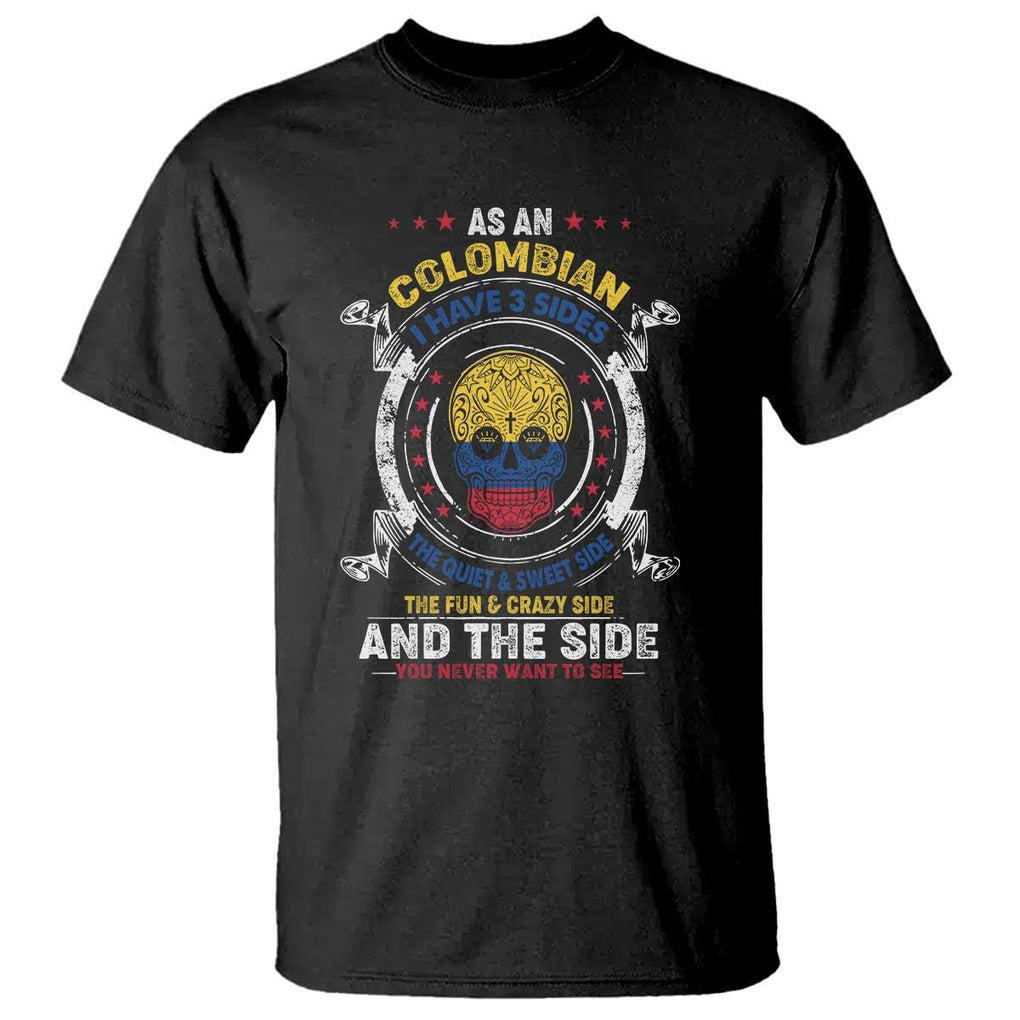 Colombian Skull T Shirt I Have 3 Sides The Quiet And Sweet Side, The Fun And Crazy Side And The Side You Never Want To See TS02 Black Print Your Wear