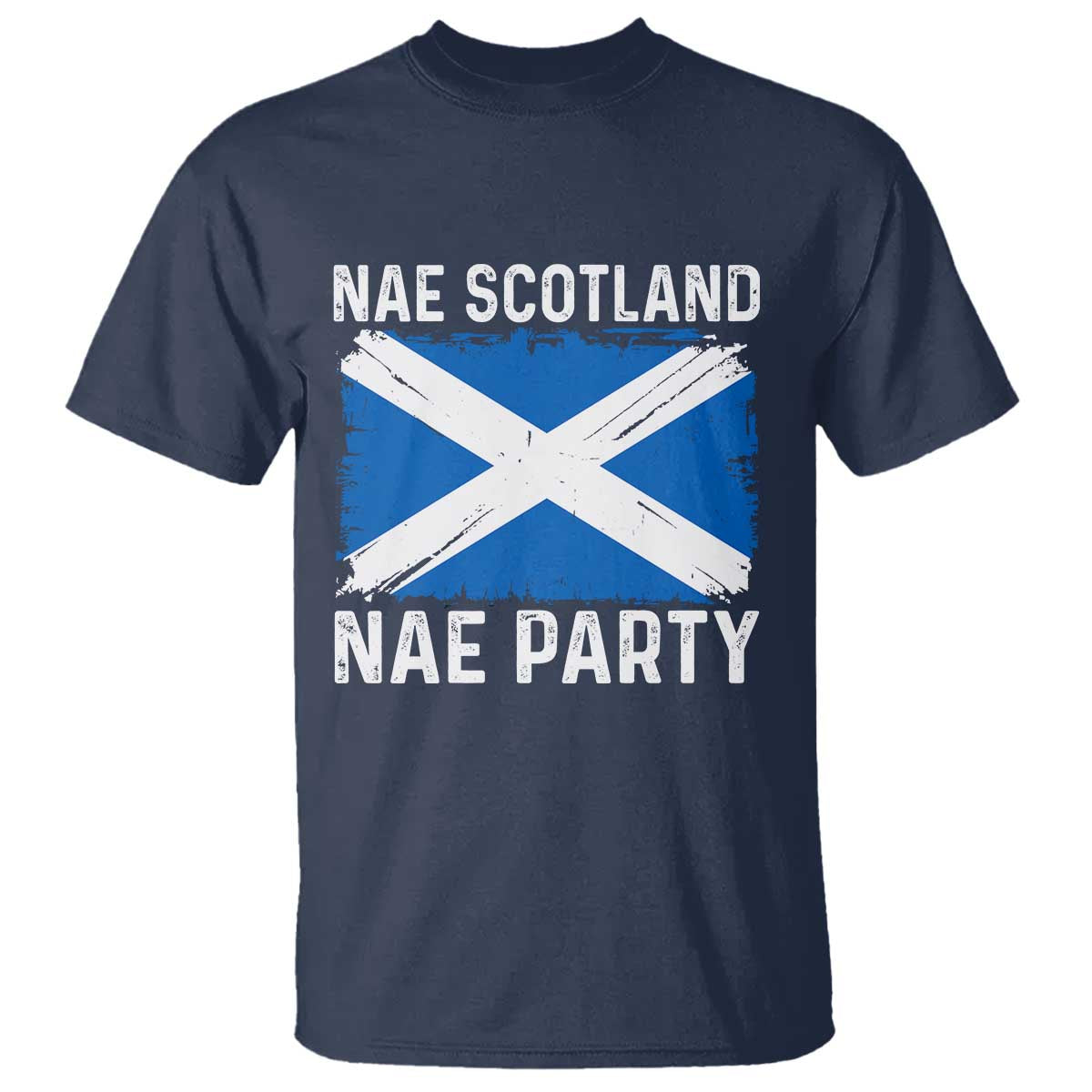 Nae Scotland Nae Party Saltire Flag T Shirt Vintage Scottish Accent Soccer Fans Football Tournament TS02 Navy Print Your Wear
