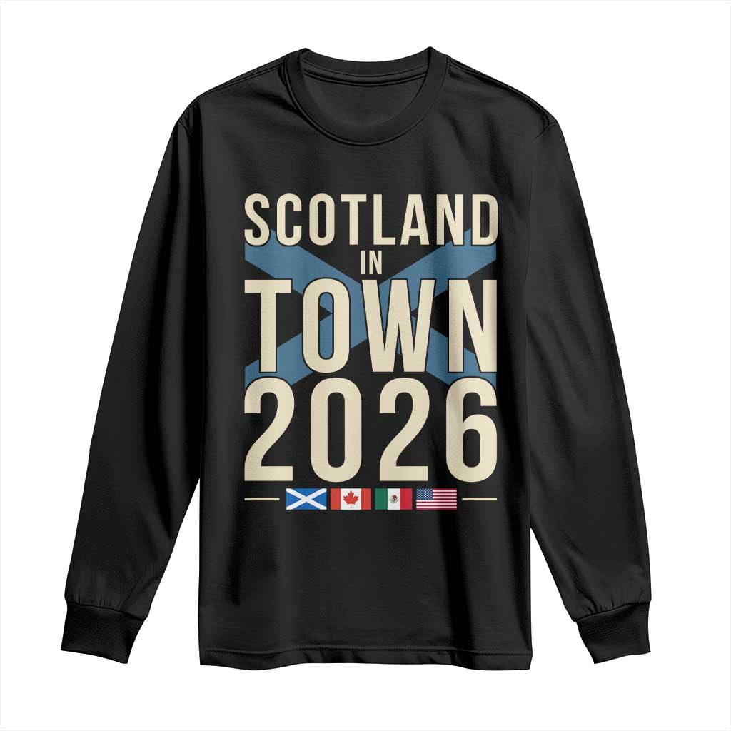 Scotland in Town 2026 Football Fans Long Sleeve Shirt Soccer Tournament North American Sports Lovers TS02 Black Print Your Wear