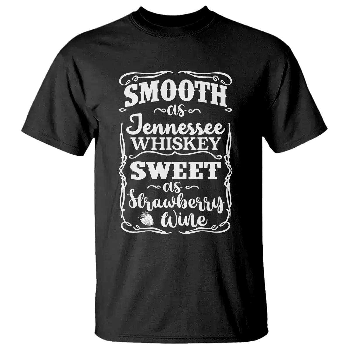 Smooth As Tennessee Whiskey T Shirt Sweet As Strawberry Wine Country Love TS02 Black Print Your Wear