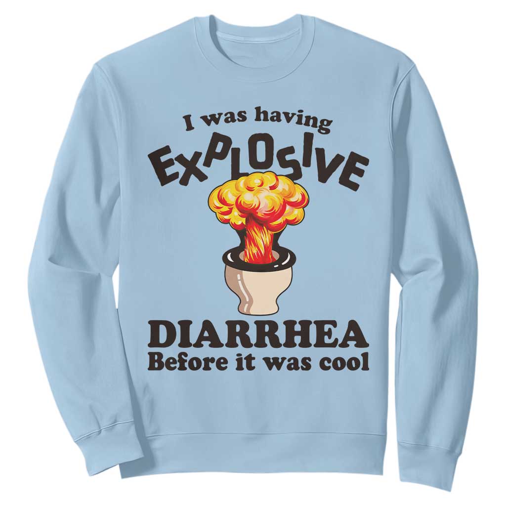Funny Toilet Mushroom Cloud Gag Graphic Sweatshirt I Was Having Explosive Diarrhea Before It Was Cool TS02 Light Blue Print Your Wear