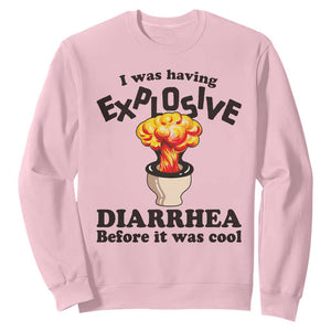Funny Toilet Mushroom Cloud Gag Graphic Sweatshirt I Was Having Explosive Diarrhea Before It Was Cool TS02 Light Pink Print Your Wear
