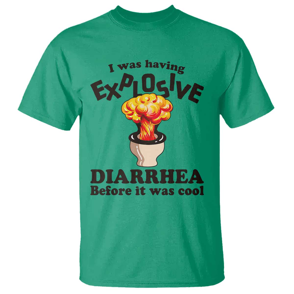 Funny Toilet Mushroom Cloud Gag Graphic T Shirt I Was Having Explosive Diarrhea Before It Was Cool TS02 Irish Green Print Your Wear