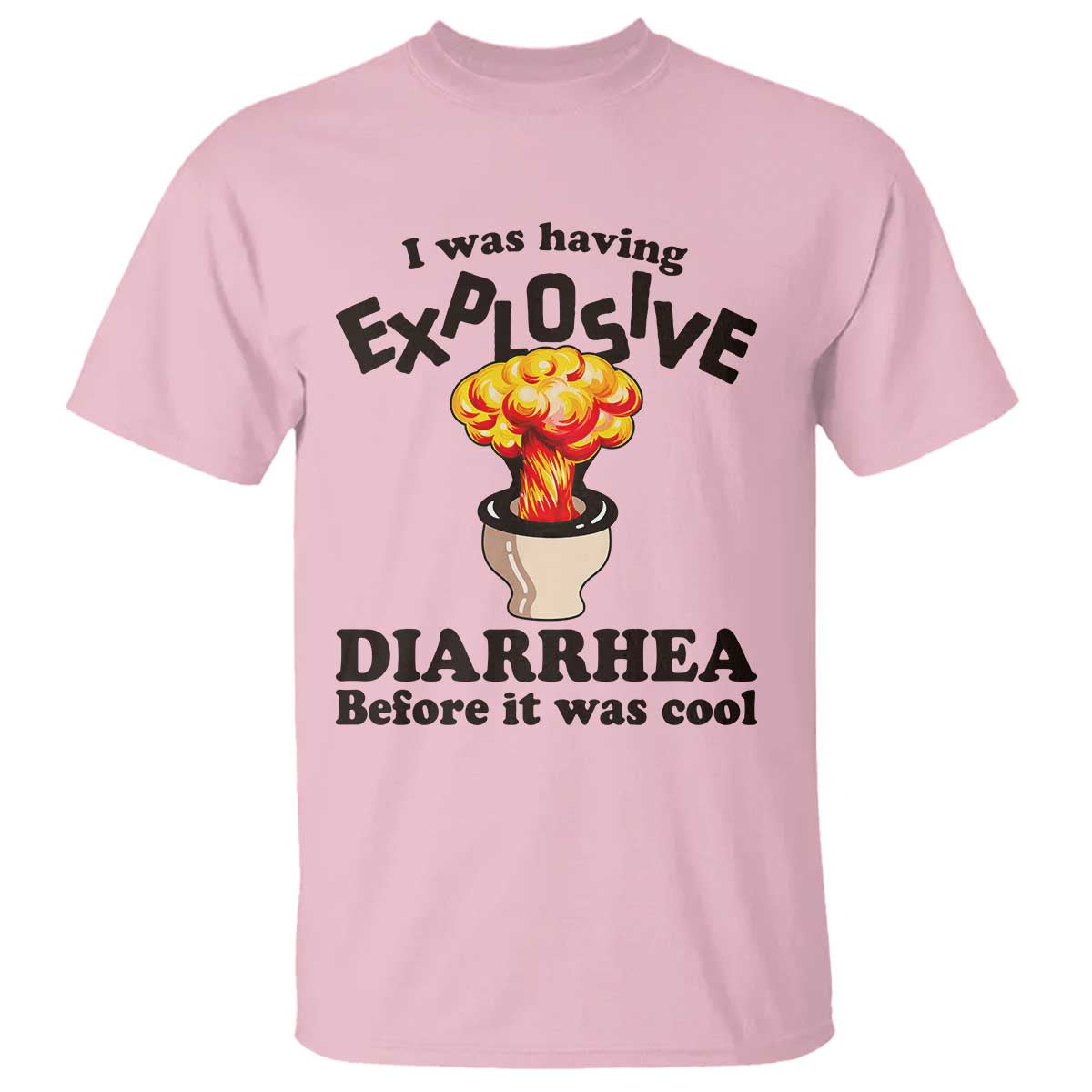 Funny Toilet Mushroom Cloud Gag Graphic T Shirt I Was Having Explosive Diarrhea Before It Was Cool TS02 Light Pink Print Your Wear