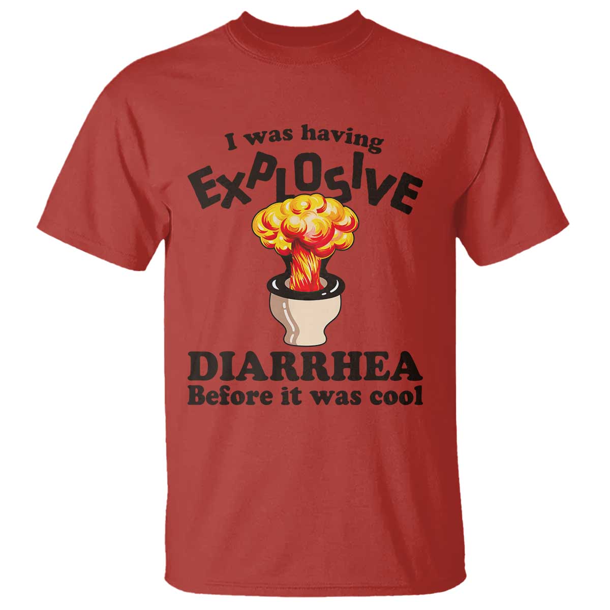 Funny Toilet Mushroom Cloud Gag Graphic T Shirt I Was Having Explosive Diarrhea Before It Was Cool TS02 Red Print Your Wear