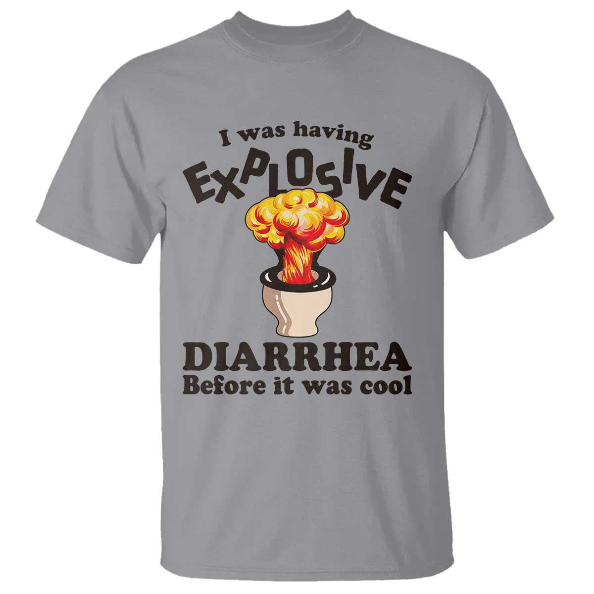 Funny Toilet Mushroom Cloud Gag Graphic T Shirt I Was Having Explosive Diarrhea Before It Was Cool TS02 Sport Gray Print Your Wear