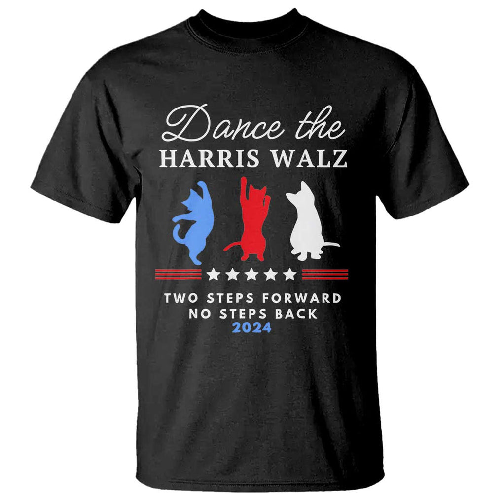 Dance The Harris Walz 2024 T Shirt Two Steps Forward No Steps Back TS02 Black Print Your Wear