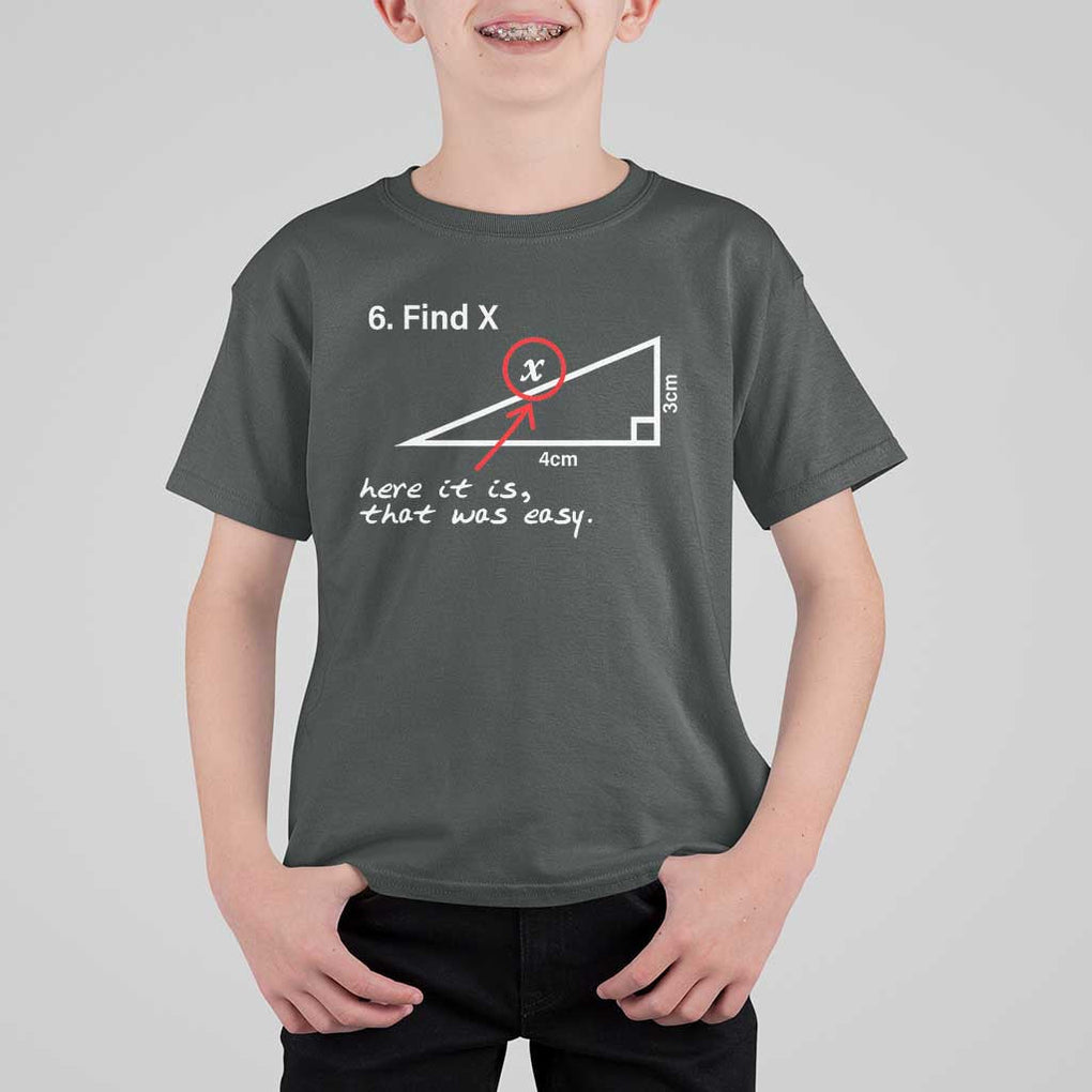 Funny Math T Shirt For Kid Find X Here It Is That Was Easy TS02 Dark Heather Print Your Wear