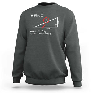 Funny Math Sweatshirt Find X Here It Is That Was Easy TS02 Dark Heather Print Your Wear