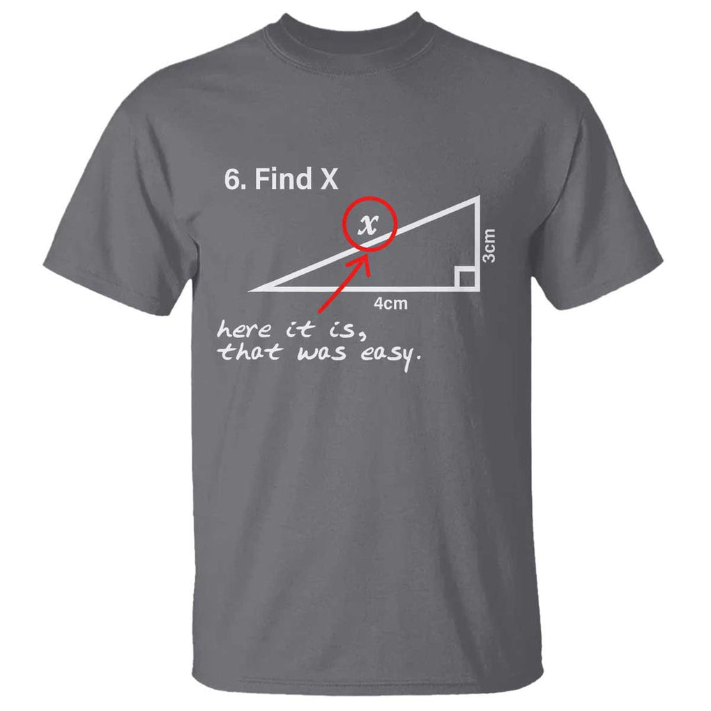 Funny Math T Shirt Find X Here It Is That Was Easy TS02 Charcoal Print Your Wear