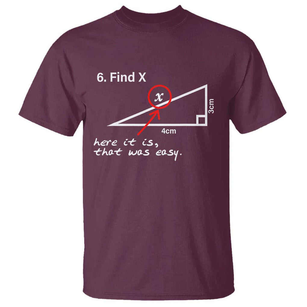 Funny Math T Shirt Find X Here It Is That Was Easy TS02 Maroon Print Your Wear