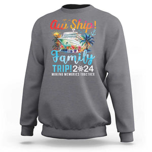 Aw Ship It's A Family Trip 2024 Sweatshirt Cruise Trip Making Memories Family Matching TS02 Charcoal Print Your Wear