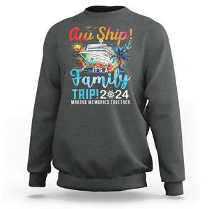 Aw Ship It's A Family Trip 2024 Sweatshirt Cruise Trip Making Memories Family Matching TS02 Dark Heather Print Your Wear