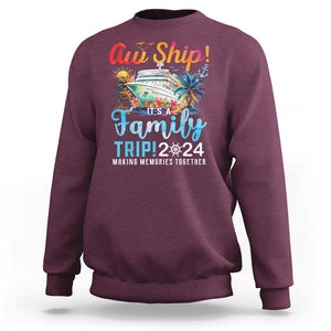 Aw Ship It's A Family Trip 2024 Sweatshirt Cruise Trip Making Memories Family Matching TS02 Maroon Print Your Wear