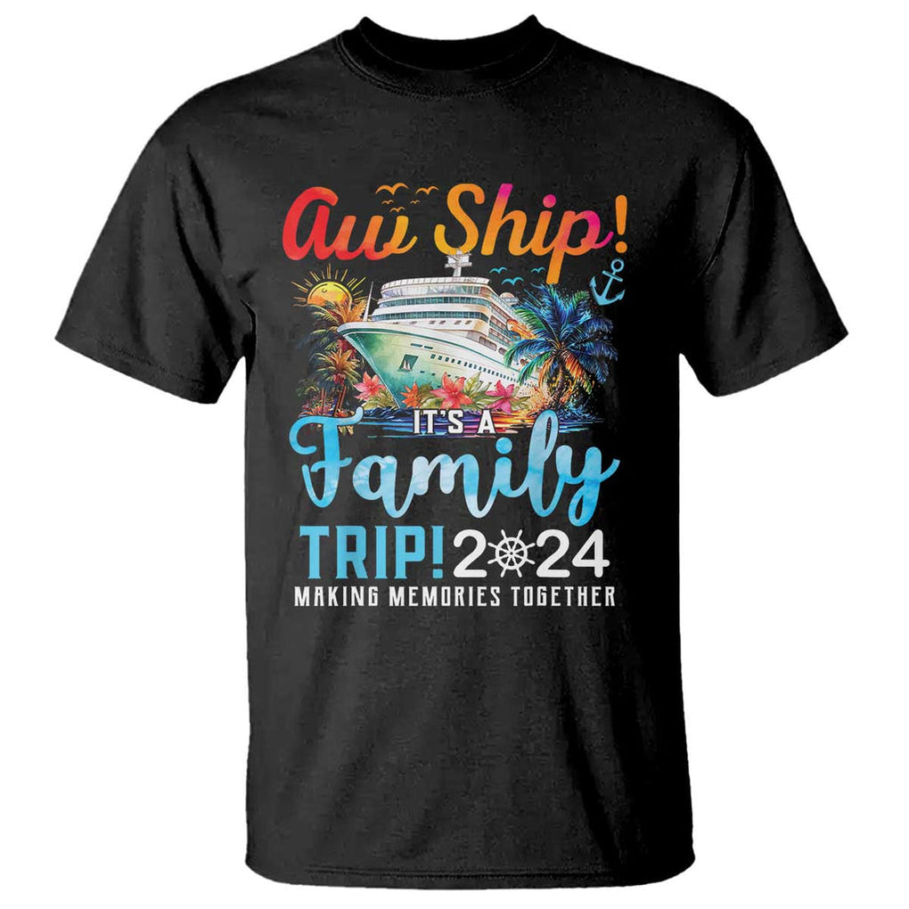 Aw Ship It's A Family Trip 2024 T Shirt Cruise Trip Making Memories Family Matching TS02 Black Print Your Wear