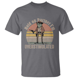 Hold On Partner I'm Overstimulated T Shirt Funny Cowboy Frog Retro Vintage TS02 Charcoal Print Your Wear