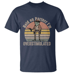 Hold On Partner I'm Overstimulated T Shirt Funny Cowboy Frog Retro Vintage TS02 Navy Print Your Wear