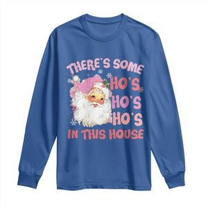 Christmas Pink Santa Long Sleeve Shirt Theres Some Hos In This House Retro Xmas Vibe TS02 Royal Blue Print Your Wear