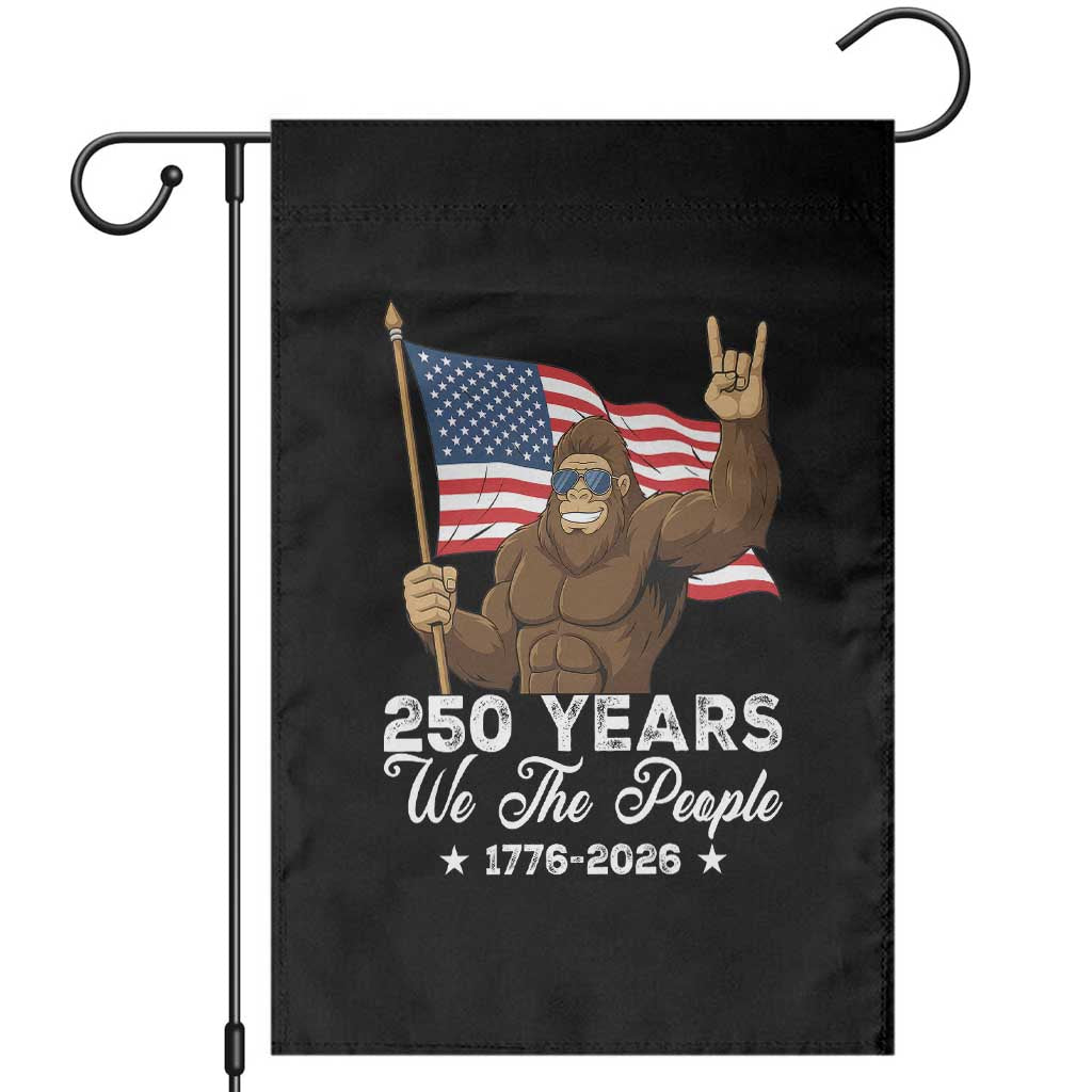 250 Years We The People Bigfoot Garden Flag Funny Patriotic 1776 to 2026 US Semiquincentennial TS02 Black Print Your Wear