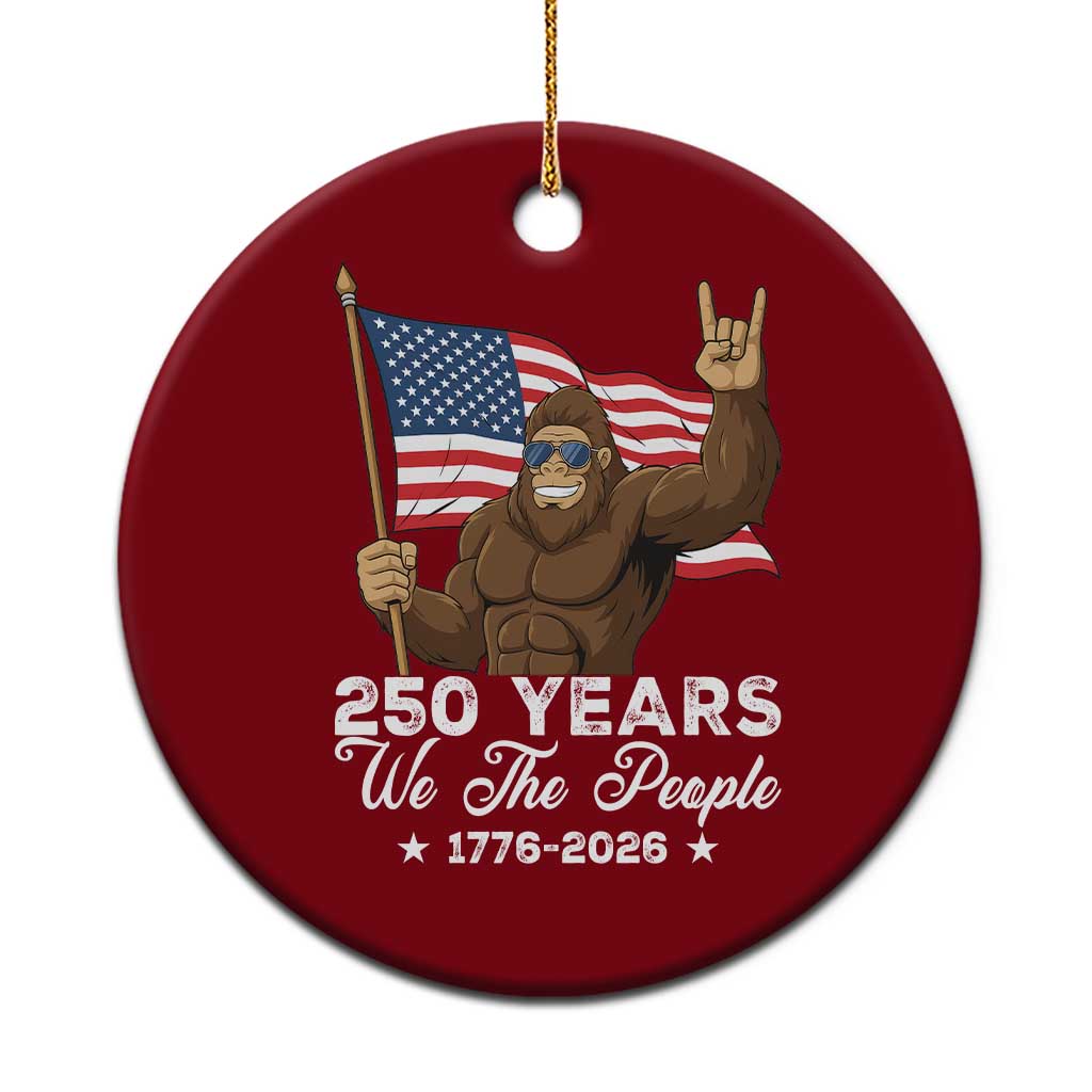 250 Years We The People Bigfoot Ceramic Ornament Funny Patriotic 1776 to 2026 US Semiquincentennial TS02 1pc Red Print Your Wear