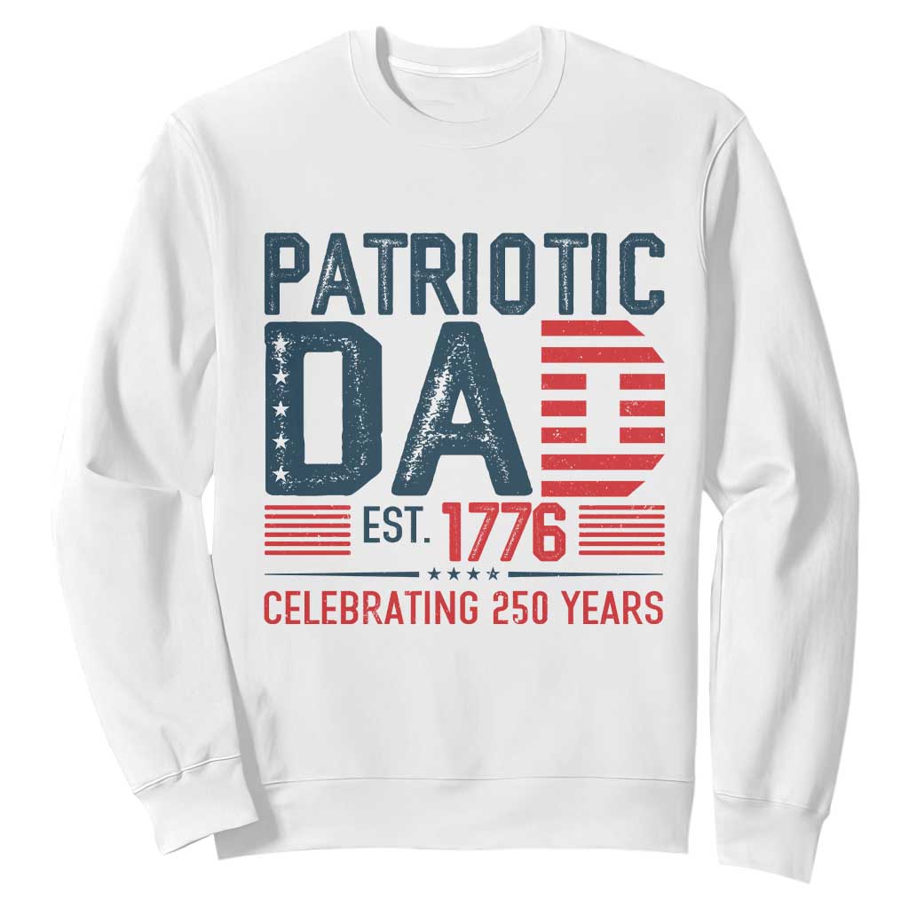 Patriotic Dad 250 Years Sweatshirt Est. 1776 Funny USA Semiquincentennial TS02 White Print Your Wear
