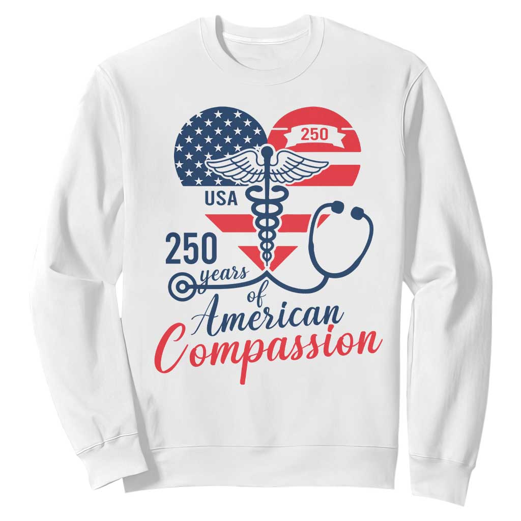 250 Years of American Compassion Sweatshirt Patriotic Medical Worker TS02 White Print Your Wear