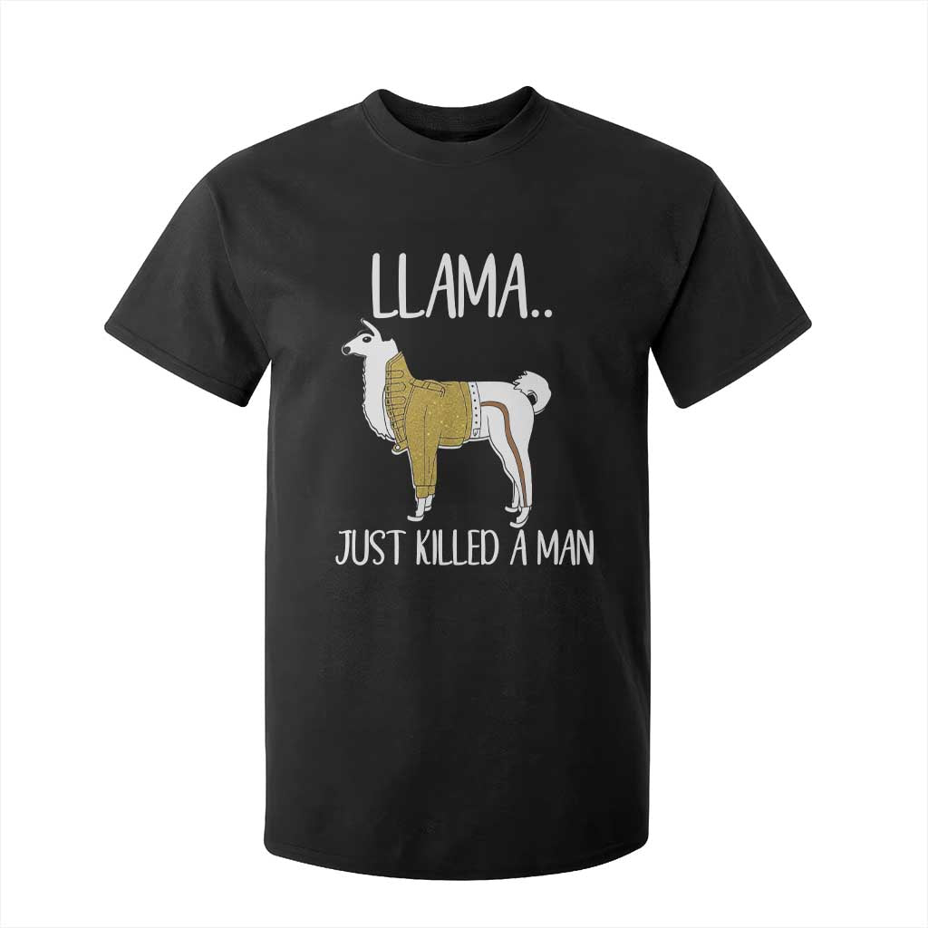 Funny Llama Just Killed a Man T Shirt For Kid Animal Pun Internet Meme TS02 Black Print Your Wear