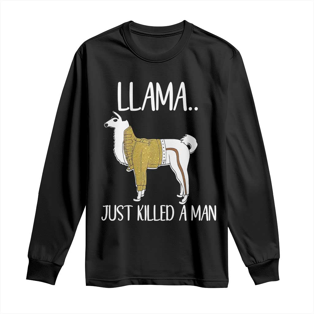 Funny Llama Just Killed a Man Long Sleeve Shirt Animal Pun Internet Meme TS02 Black Print Your Wear