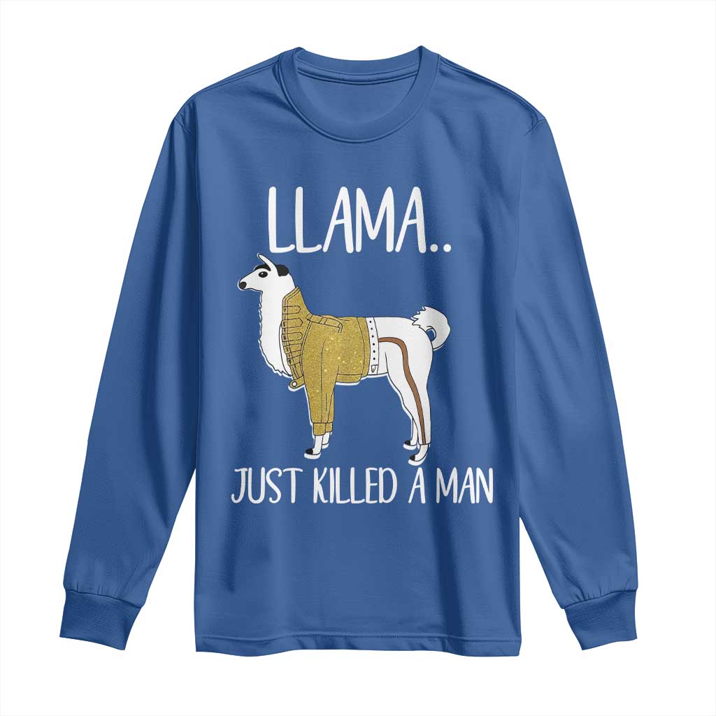 Funny Llama Just Killed a Man Long Sleeve Shirt Animal Pun Internet Meme TS02 Royal Blue Print Your Wear