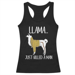 Funny Llama Just Killed a Man Racerback Tank Top Animal Pun Internet Meme TS02 Black Print Your Wear