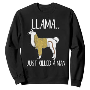 Funny Llama Just Killed a Man Sweatshirt Animal Pun Internet Meme TS02 Black Print Your Wear