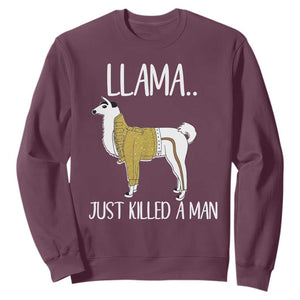 Funny Llama Just Killed a Man Sweatshirt Animal Pun Internet Meme TS02 Maroon Print Your Wear