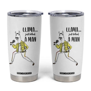 Funny Llama Just Killed a Man Tumbler Cup Singing Animal Pun Internet Meme TS02 White Print Your Wear