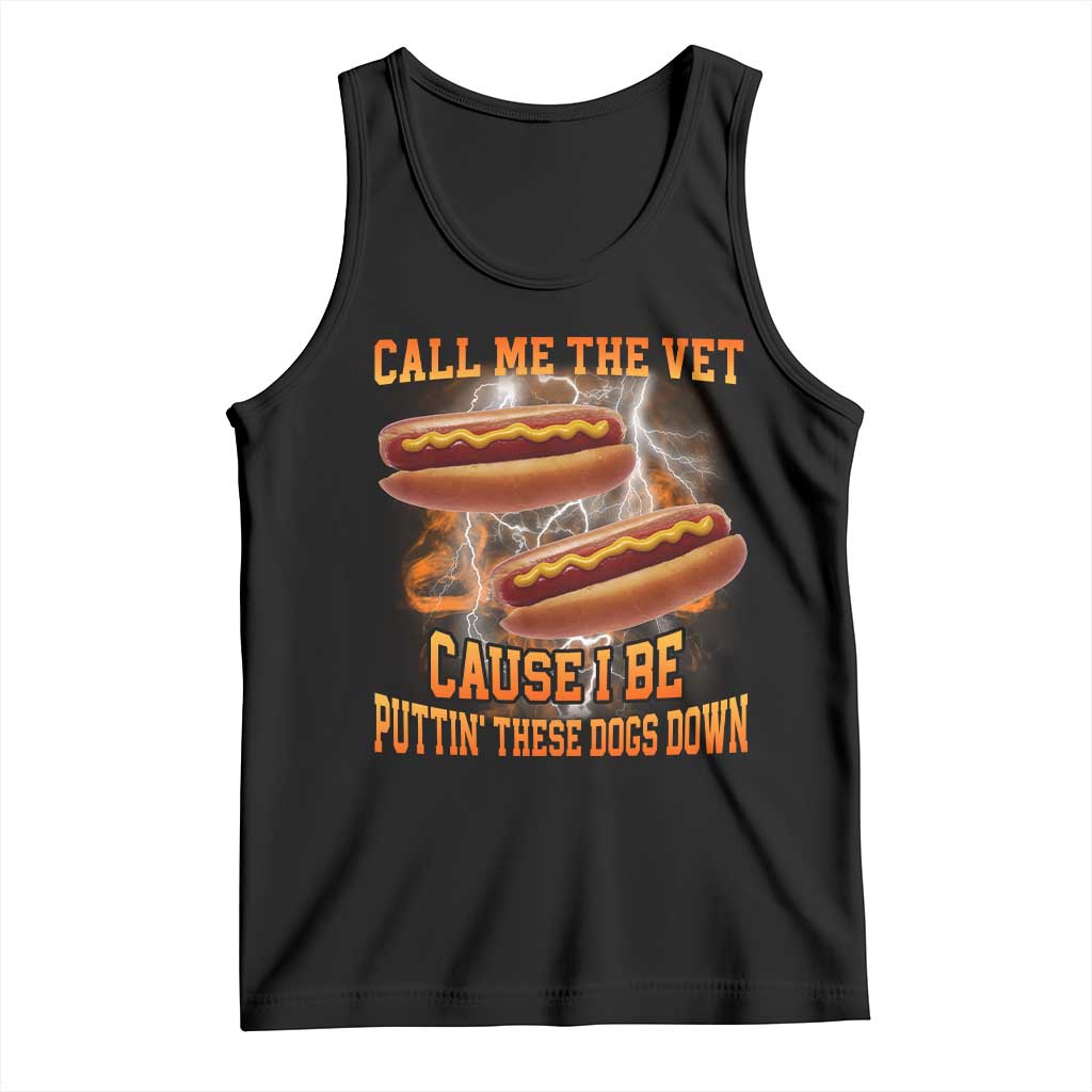 Call Me the Vet Offensive Hot Dog Meme Tank Top I Be Putting These Dogs Down Funny Glizzy Globber TS02 Black Print Your Wear