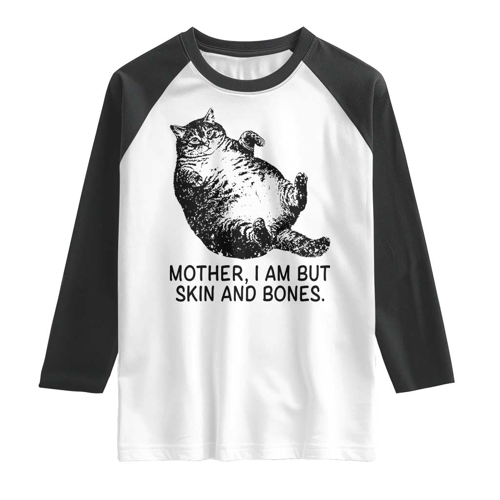 Funny Fat Cat Meme Raglan Shirt Mother I Am But Skin and Bones Sarcastic Feline Humor TS02 White Black Print Your Wear