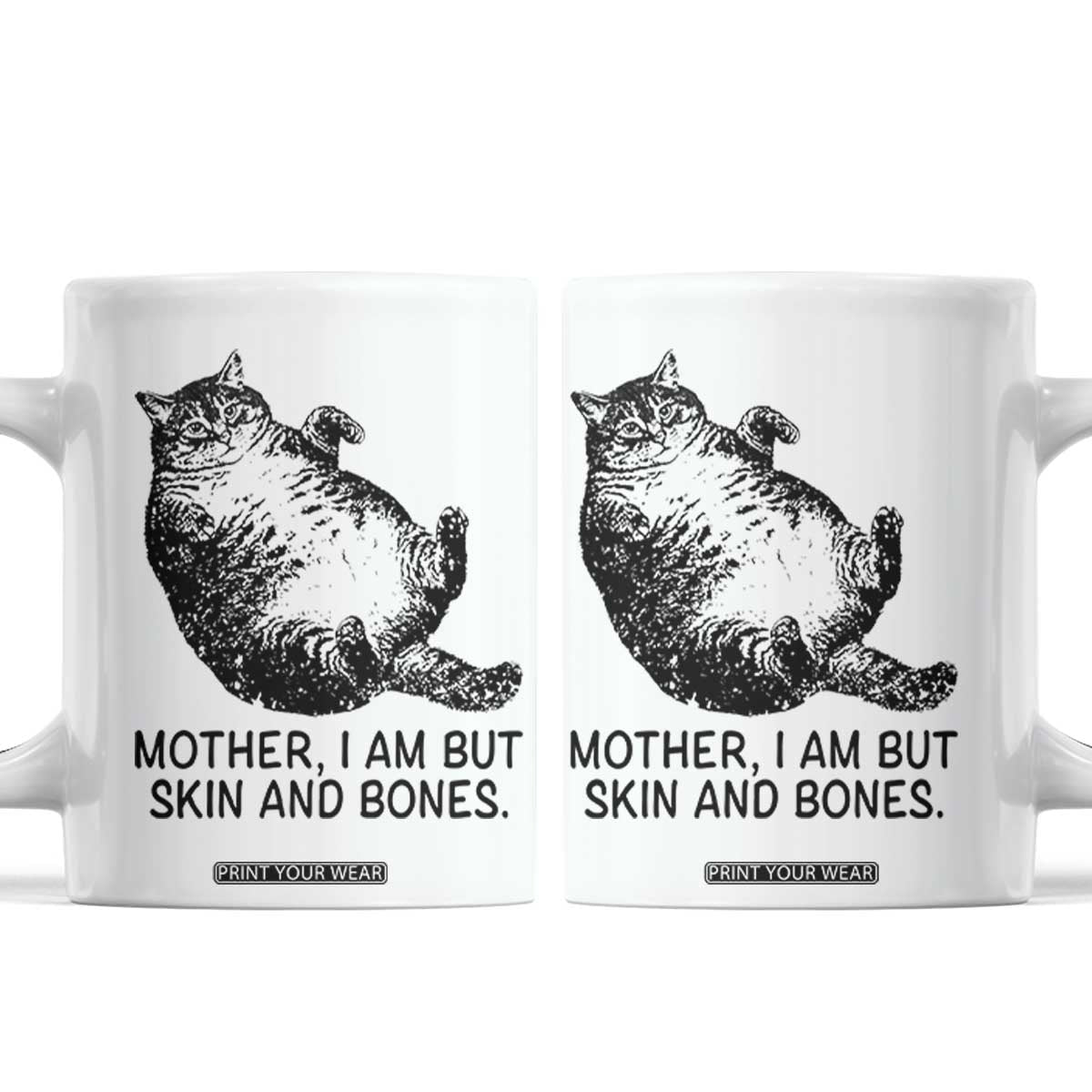 Funny Fat Cat Meme Coffee Mug Mother I Am But Skin and Bones Sarcastic Feline Humor TS02 White Print Your Wear