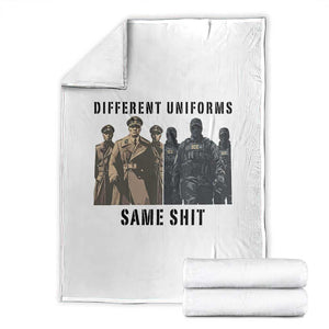 Different Uniforms Same Shit Sarcastic Throw Blanket Anti Authoritarian Fascism Protest TS02 White Print Your Wear