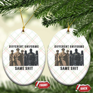 Different Uniforms Same Shit Sarcastic Ceramic Ornament Anti Authoritarian Fascism Protest TS02 Print Your Wear