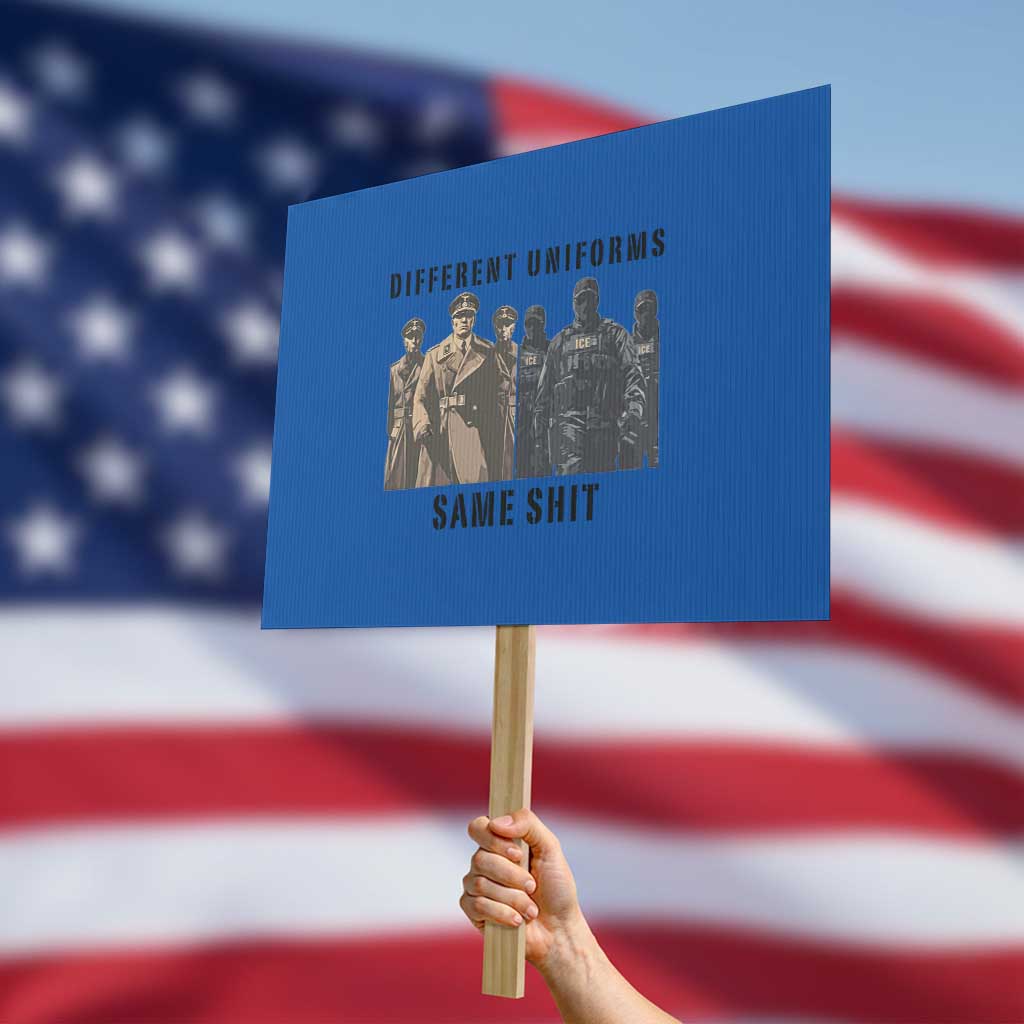 Different Uniforms Same Shit Sarcastic Protest Sign Anti Authoritarian Fascism Protest TS02 Horizontal 18