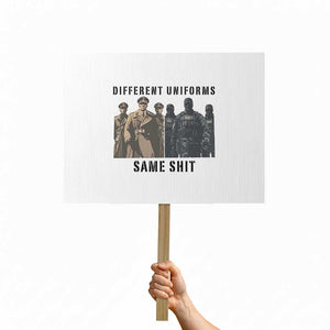 Different Uniforms Same Shit Sarcastic Protest Sign Anti Authoritarian Fascism Protest TS02 Horizontal 18" × 24" White Print Your Wear