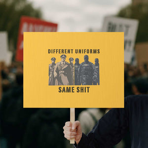 Different Uniforms Same Shit Sarcastic Protest Sign Anti Authoritarian Fascism Protest TS02 Horizontal 18" × 24" Yellow Print Your Wear