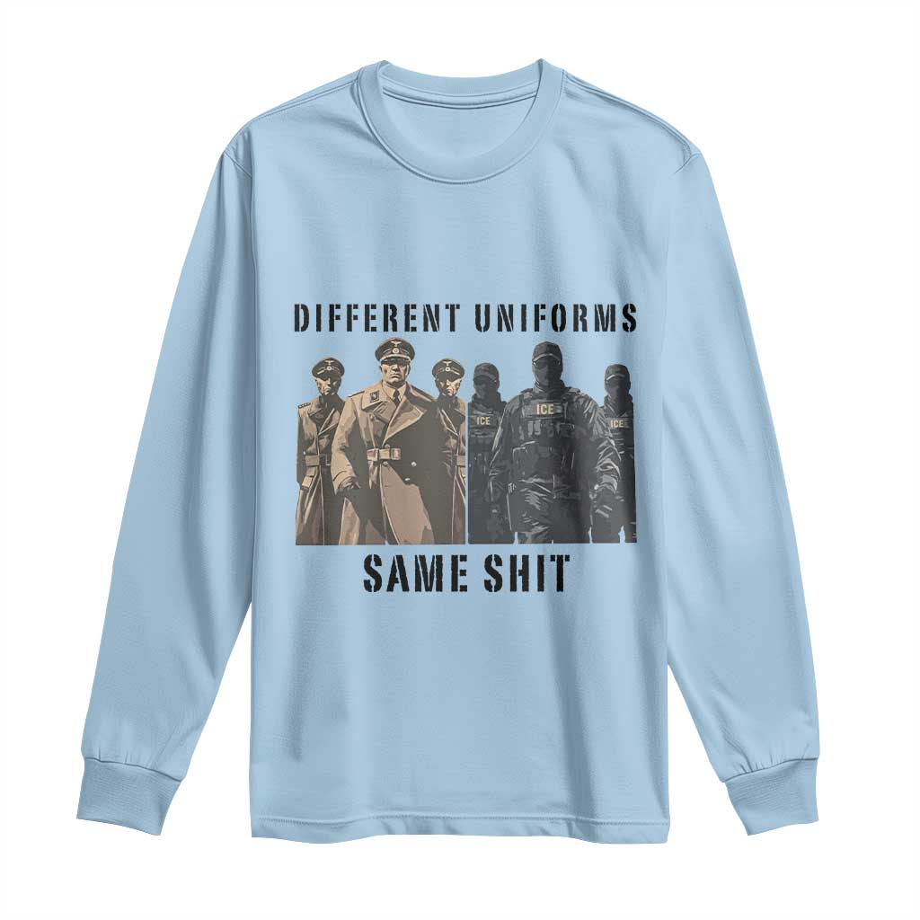 Different Uniforms Same Shit Sarcastic Long Sleeve Shirt Anti Authoritarian Fascism Protest TS02 Light Blue Print Your Wear