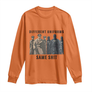 Different Uniforms Same Shit Sarcastic Long Sleeve Shirt Anti Authoritarian Fascism Protest TS02 Orange Print Your Wear
