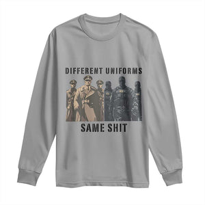 Different Uniforms Same Shit Sarcastic Long Sleeve Shirt Anti Authoritarian Fascism Protest TS02 Sport Gray Print Your Wear