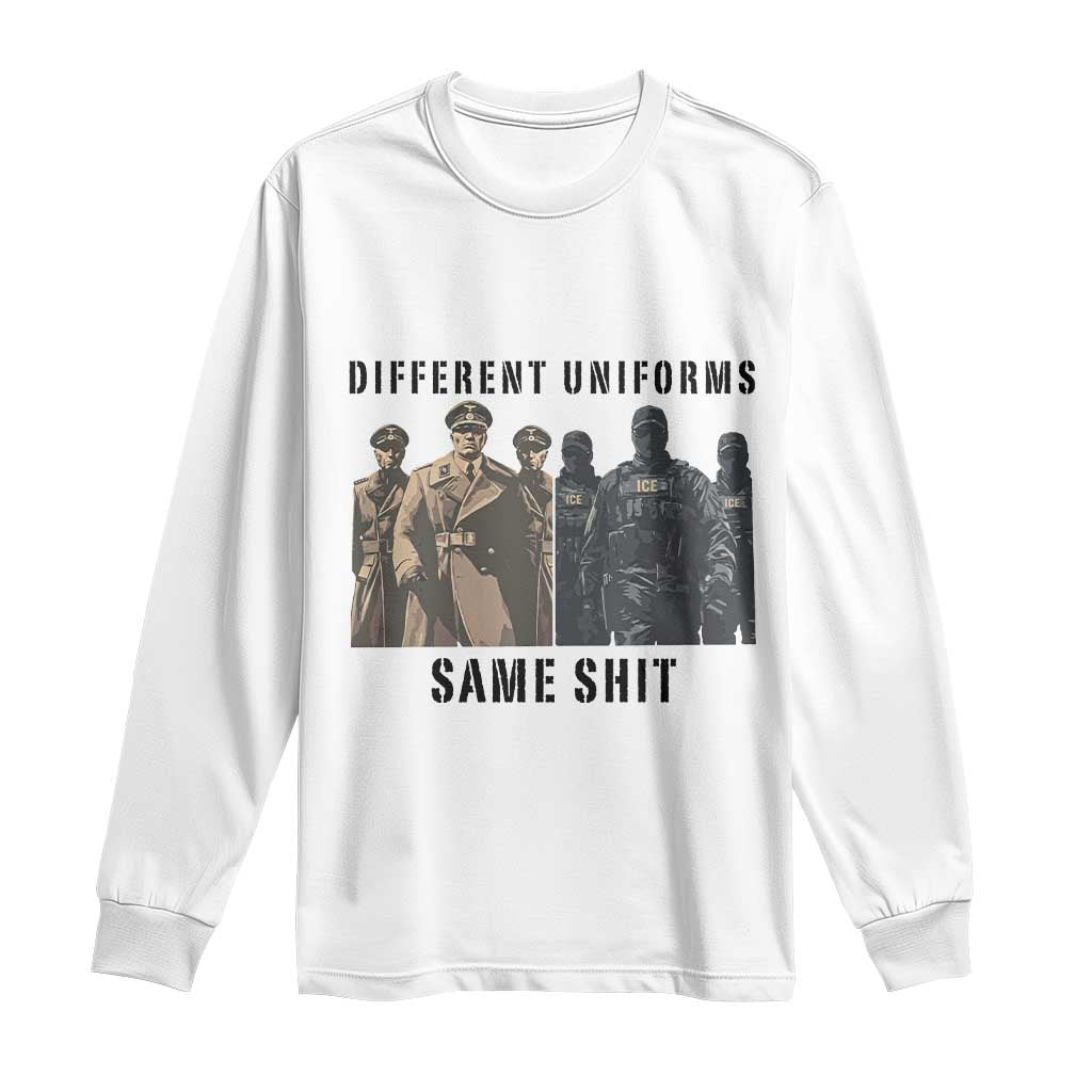 Different Uniforms Same Shit Sarcastic Long Sleeve Shirt Anti Authoritarian Fascism Protest TS02 White Print Your Wear